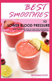 Best Smoothies To Lower Blood Pressure Best Recipe And How To Take Best Smoothies To Lower Your Blood Pressure Scott Dr Thomas 9798649901161 Amazon Com Books