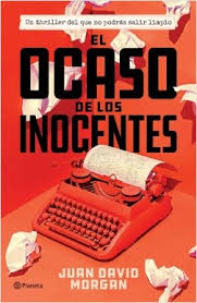 Lee inocente en la plataforma de su cuenta aún no cuenta con la opción de me gusta para el libro. El Ocaso De Los Inocentes Juan David Morgan Planeta De Libros