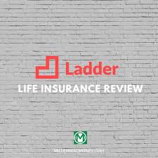 Ladder has removed the barriers to getting life insurance by providing you with an easy online application. Ladder Life Insurance Review 2021 Millennial Money