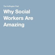 Why Social Workers Are Amazing Social Work Month Social Worker Social Work