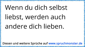 Maybe you would like to learn more about one of these? Wenn Du Dich Selbst Liebst Werden Auch Andere Dich Lieben Spruchmonster De
