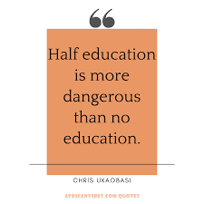 Half Education Is More Dangerous Than No Education African Quotes Daily Quotes Instagram Quotes