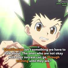 This reminds me of a quote from ging freecss from hunter x hunter. 27 Powerful Hunter X Hunter Quotes Hq Images Qta Hunter Quote Hunter X Hunter Hero Quotes