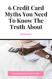 Maybe you would like to learn more about one of these? 6 Credit Card Myths And Facts You Need To Know The Truth About
