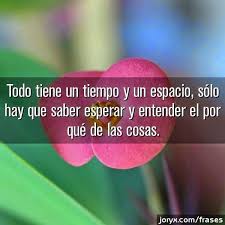 Frases Para Tu Muro Todo Tiene Un Tiempo Y Un Espacio Frases Para Tu Muro Frases Carteles Con Frases
