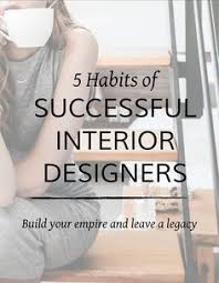 5 Habits Of Successful Interior Designers Interior Design Career Traditional Interior Design Interior Design Inspiration