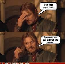 Unless its for a top bloke's birthday. Best Boromir Memes Ever Sean Bean Fans The Hobbit Lord Of The Rings Legends Of The Hidden Temple