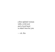 Check out our free spirit quotes selection for the very best in unique or custom, handmade pieces from our digital shops. A Free Spirited Woman With A Wild Soul And A Loyal Heart Is What S Best For You R H Sin Words Quotes Soul Quotes Fierce Quotes