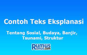 Suatu kejadian baik itu kejadian alam maupun kejadian sosial yang terjadi di sekitar kita, selalu memiliki hubungan sebab akibat dan proses. Contoh Teks Eksplanasi Singkat Sosial Budaya Banjir Tsunami
