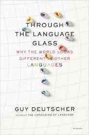 Amazon Com Through The Language Glass Why The World Looks Different In Other Languages 9780312610494 Guy Deutscher Books Language