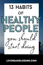 13 Habits Of Healthy People In 2020 Health And Fitness Magazine Healthy People Living A Healthy Life