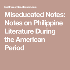 Miseducated Notes Notes On Philippine Literature During The American Period Literature Philippine Notes