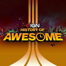 The History of Awesome - IGN Presents