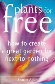 Check spelling or type a new query. Plants For Free How To Create A Great Garden For Next To Nothing By Sharon Amos 9780737006315 Reviews Description And More Betterworldbooks Com