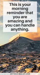Tell her everything nice and all the good things you think she wants to hear. You Are Amazing Quotes That Will Empower You In 2020 Antimaximalist