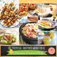 Dinner Party Birthday Party Food List In India Tropical Inspired Menu Ideas For A Hawaiian Cookout Party Cookout Party Cookout Food Luau Party Food