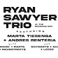 Ryan Sawyer Trio feat. M. Tiesenga + A. Renteria event image
