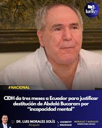 🛑La Comisión Interamericana de Derechos Humanos (CIDH) notificó al Estado  ecuatoriano sobre el caso de la destitución del expresidente Abdalá  Bucaram, ocurrida en 1997 bajo el argumento de “incapacidad mental”. 🛑El  organismo