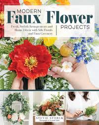 46 colorful + creative fall flower arrangements. Modern Faux Flower Projects Fresh Stylish Arrangements And Home Decor With Silk Florals And Faux Greenery By Stevie Storck 9781497100473 Booktopia