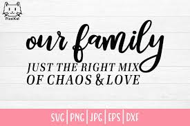 Download Family Svg Our Family Just The Right Mix Of Chaos And Love 1264174 Cut Files Design Bundles