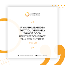 Stark Digital Media Services Pvt Ltd If You Have An Idea That You Genuinely Think Is Good Don T Let Some Idiot Talk You Out Of It Stan Lee Abut Us Https Www Starkdigital Net
