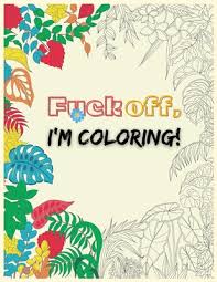 Swear word coloring pages print word coloring pages for free and color online our word coloring. Fuck Off I M Coloring Adult Coloring Book To Relax Swear Word Coloring Pages Large Print Paperback Sparta Books