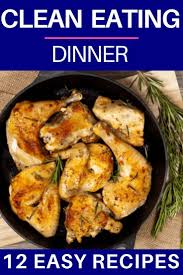 12 Easy Clean Eating Dinner Recipes Ready To Eat In 30 Minutes Clean Eating Recipes For Dinner Clean Eating Dinner Healthy Family Meals