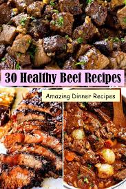 30 Healthy Beef Recipes Healthy Beef Recipes Beef Recipes Healthy Beef