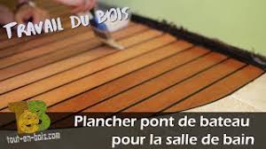 Entretien parquet pont de bateau. Plancher Pont De Bateau Pour La Salle De Bain Youtube