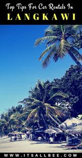 Instead, rent a car in langkawi terminal ferry from travelocity and save money while you do. Top Tips For Langkawi Rental Cars How To Find The Cheapest Car Rentals Itsallbee Solo Travel Adventure Tips