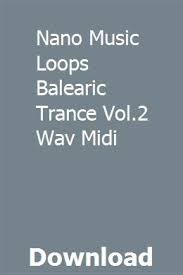 Nano Music Loops Balearic Trance Vol 2 Wav Midi Download Psychology Disorders Study Guide Repair Manuals