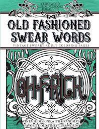 Amazon Com Curse Word Coloring Books For Adults Old Fashion Swear Words Vintage Sweary Adult Coloring Pages Vintage Designs With Grandma S Favorite Old Timey Cuss Words 9781535011716 Books Vintage Coloring Books See more of curse and color: amazon com curse word coloring books