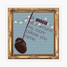A potato flew around my room. A Potato Flew Stickers Redbubble