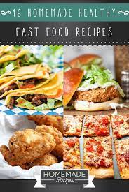 16 Homemade Healthy Fast Food Recipes Fast Healthy Meals Food Recipes