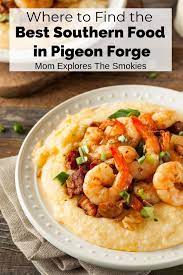 Top 20 Restaurants In Pigeon Forge East Tn Family Fun Easy Shrimp And Grits Southern Recipes Comfort Food Southern