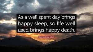 Show that will brighten your day. Leonardo Da Vinci Quote As A Well Spent Day Brings Happy Sleep So Life Well Used