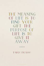 The Purpose Of Life Is To Give It Away Spoken Ly Is For Sale Brandbucket Picasso Quote Life Purpose Quotes Meaningful Quotes About Life
