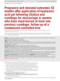 PDF) Pregnancy and neonatal outcomes 42 months after application of  hyaluronic acid gel following dilation and curettage for miscarriage in  women who have experienced at least one previous curettage: follow-up of a