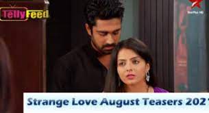 Strange Love June Teasers 2021 Tellyfeed
