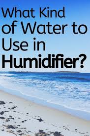 What Kind Of Water Should You Use In Humidifier In 2020 Humidifier Water Hard Water