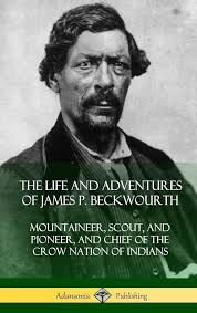 Amazon.co.jp: The Life and Adventures of James P. Beckwourth: Mountaineer,  Scout, and Pioneer, and Chief of the Crow Nation of Indians (Hardcover) :  Beckwourth, James P: Foreign Language Books