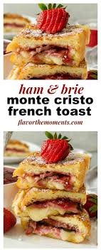 Ham And Brie Monte Cristo French Toast Is A Monte Cristo Sandwich With A French Toast Twist It S Serv Monte Cristo Sandwich Savoury French Toast Toast Recipes
