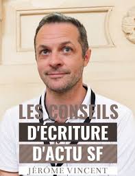Les conseils d'écriture de Jérôme Vincent éditions ActuSF