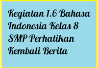 Maybe you would like to learn more about one of these? Kegiatan 1 6 Bahasa Indonesia Kelas 8 Smp Perhatikan Kembali Berita Operator Sekolah