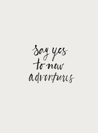Say Yes To New Adventures Words Quotes Words Quotes To Live By