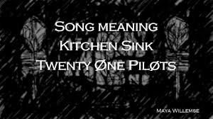 song meaning kitchen sink  twenty