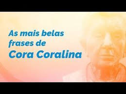 As Melhores Frases E Poemas De Cora Coralina Frases Poemas E Mensagens No Pensador Frases De Cora Coralina Cora Coralina Poemas Cora Coralina