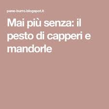 Mai Piu Senza Il Pesto Di Capperi E Mandorle Barbara Toselli Ricetta Pesto Mandorle Tazzine Da Caffe