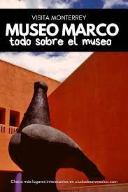 Museo De Arte Contemporaneo Marco Ubicacion Precios Y Horarios Museos En Mexico Museos Museo De Arte