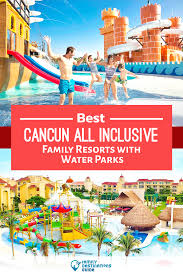 Best Cancun All Inclusive Family Resorts With Water Parks In 2020 All Inclusive Family Resorts Family Resorts Cancun All Inclusive